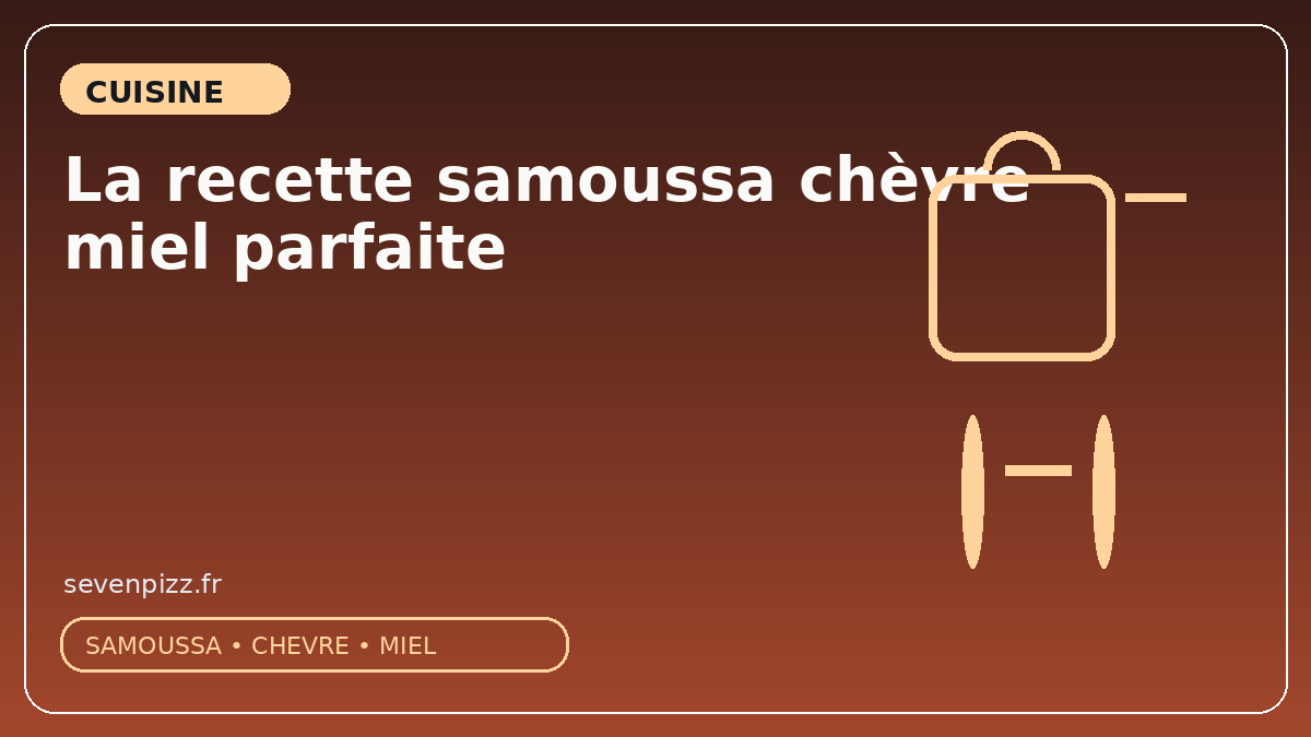 La recette samoussa chèvre miel parfaite